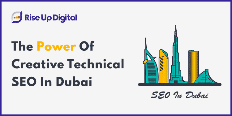 The Power Of Creative Technical SEO In Dubai