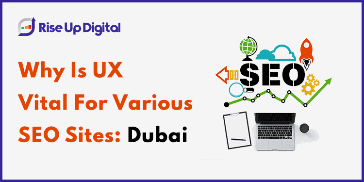 Why Is User Experience Vital For Various SEO Sites In Dubai?