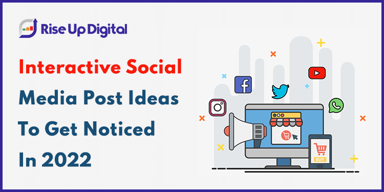 Interactive Social Media Post Ideas To Get Noticed In 2022