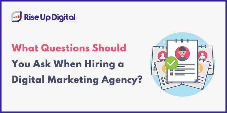 What Questions Should You Ask When Hiring a Digital Marketing Agency